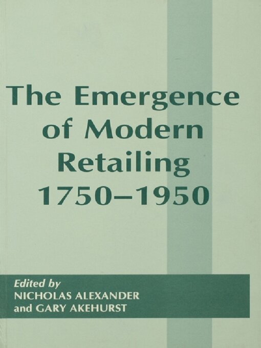 Title details for The Emergence of Modern Retailing 1750-1950 by Gary Akehurst - Available